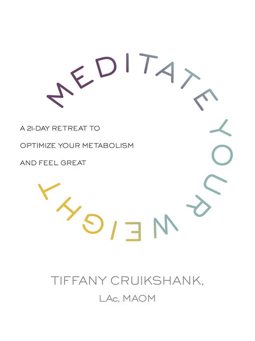 Title details for Meditate Your Weight by Tiffany Cruikshank, LAc, MAOM - Available